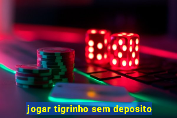 jogar tigrinho sem deposito